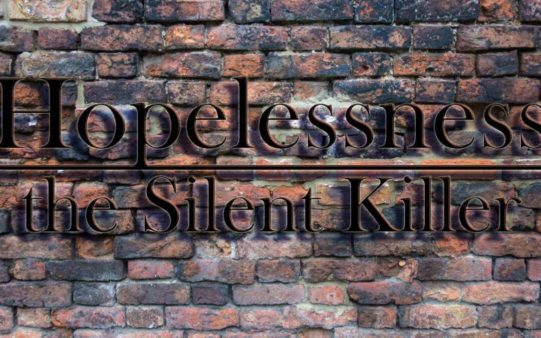 The Silent Killer Is Hopelessness